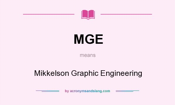 What does MGE mean? It stands for Mikkelson Graphic Engineering