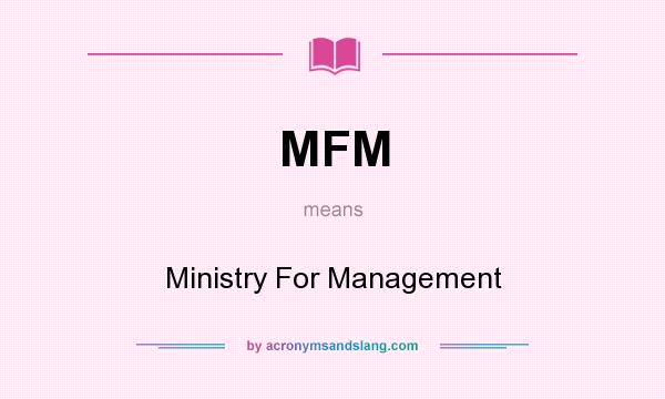 What does MFM mean? It stands for Ministry For Management