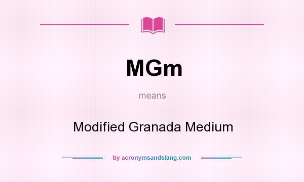 What does MGm mean? It stands for Modified Granada Medium