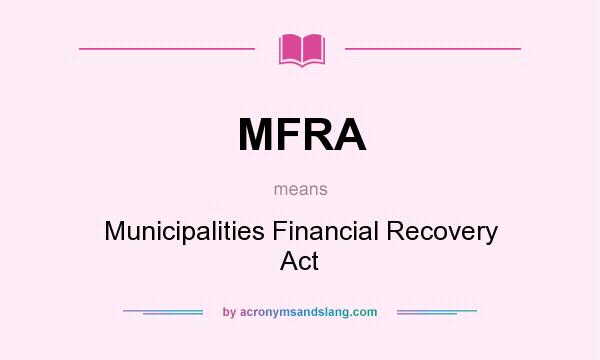 What does MFRA mean? It stands for Municipalities Financial Recovery Act