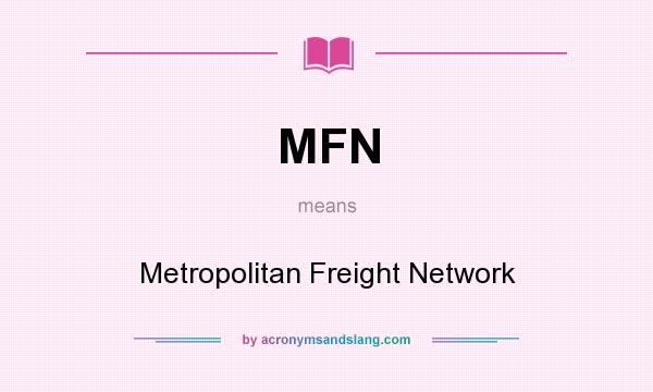 What does MFN mean? It stands for Metropolitan Freight Network