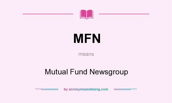 What does MFN mean? It stands for Mutual Fund Newsgroup