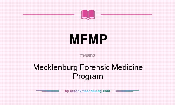 What does MFMP mean? It stands for Mecklenburg Forensic Medicine Program