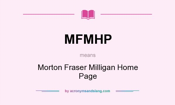 What does MFMHP mean? It stands for Morton Fraser Milligan Home Page