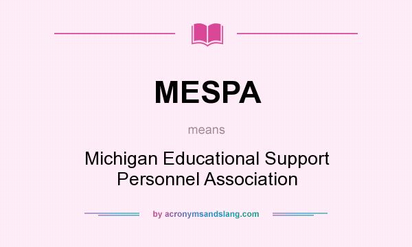 What does MESPA mean? It stands for Michigan Educational Support Personnel Association