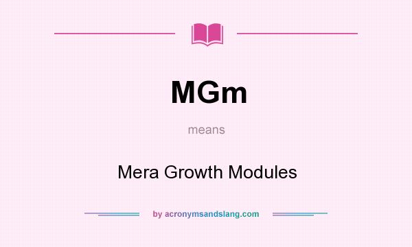 What does MGm mean? It stands for Mera Growth Modules