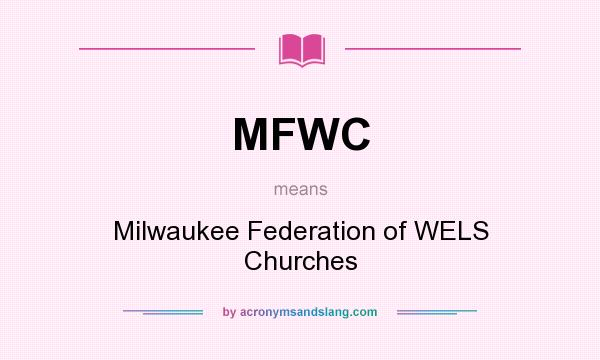 What does MFWC mean? It stands for Milwaukee Federation of WELS Churches