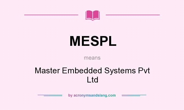 What does MESPL mean? It stands for Master Embedded Systems Pvt Ltd