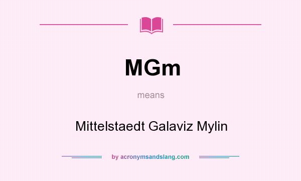 What does MGm mean? It stands for Mittelstaedt Galaviz Mylin