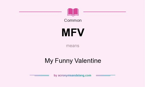 What does MFV mean? It stands for My Funny Valentine