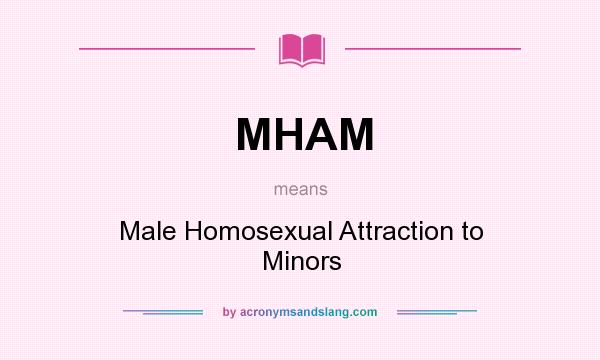 What does MHAM mean? It stands for Male Homosexual Attraction to Minors