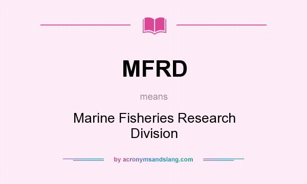 What does MFRD mean? It stands for Marine Fisheries Research Division