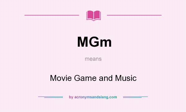 What does MGm mean? It stands for Movie Game and Music