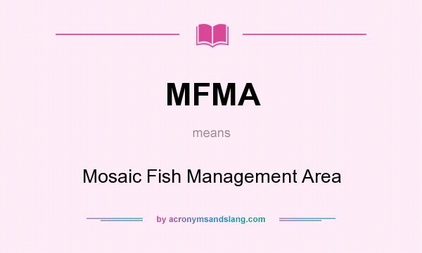 What does MFMA mean? It stands for Mosaic Fish Management Area