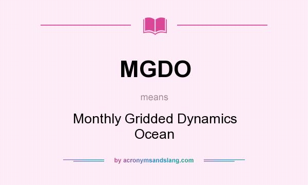 What does MGDO mean? It stands for Monthly Gridded Dynamics Ocean