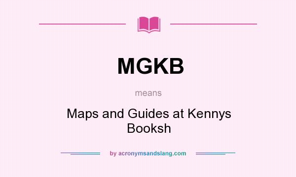 What does MGKB mean? It stands for Maps and Guides at Kennys Booksh