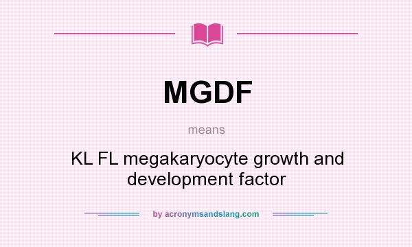 What does MGDF mean? It stands for KL FL megakaryocyte growth and development factor