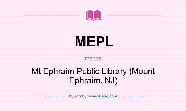 What does MEPL mean? It stands for Mt Ephraim Public Library (Mount Ephraim, NJ)