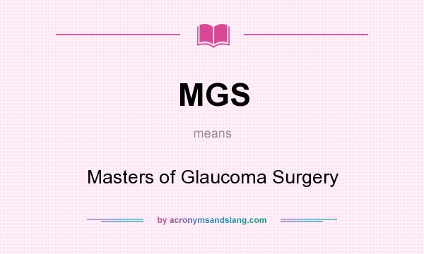 What does MGS mean? It stands for Masters of Glaucoma Surgery