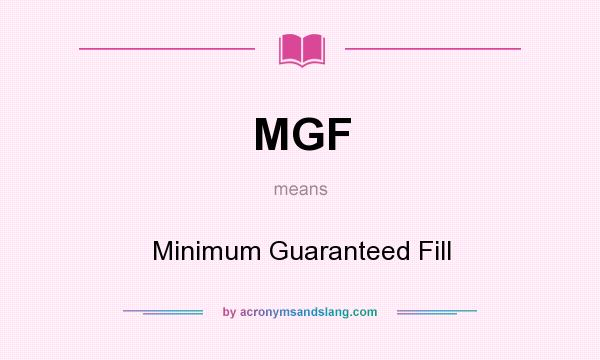 What does MGF mean? It stands for Minimum Guaranteed Fill
