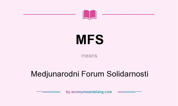 What does MFS mean? It stands for Medjunarodni Forum Solidarnosti