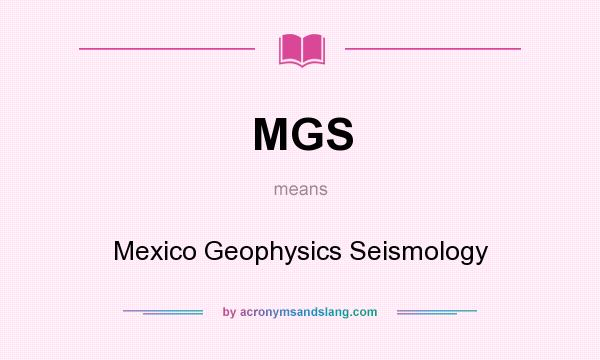 What does MGS mean? It stands for Mexico Geophysics Seismology