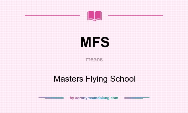 What does MFS mean? It stands for Masters Flying School