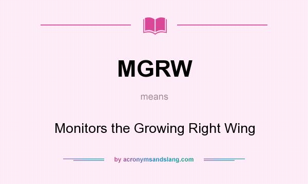 What does MGRW mean? It stands for Monitors the Growing Right Wing