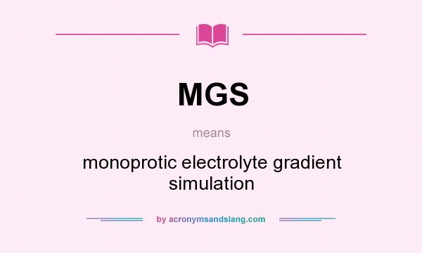 What does MGS mean? It stands for monoprotic electrolyte gradient simulation