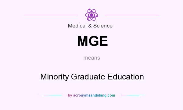 What does MGE mean? It stands for Minority Graduate Education