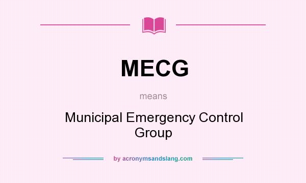 What does MECG mean? It stands for Municipal Emergency Control Group