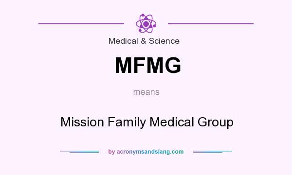 What does MFMG mean? It stands for Mission Family Medical Group