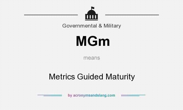 What does MGm mean? It stands for Metrics Guided Maturity