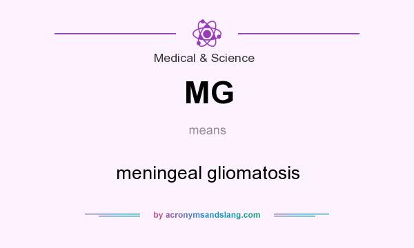 What does MG mean? It stands for meningeal gliomatosis