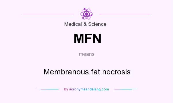 What does MFN mean? It stands for Membranous fat necrosis
