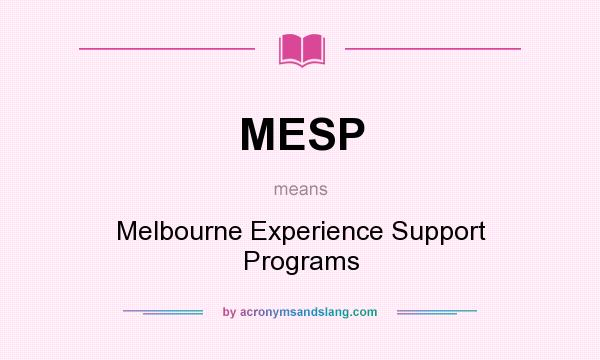 What does MESP mean? It stands for Melbourne Experience Support Programs