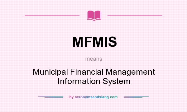 What does MFMIS mean? It stands for Municipal Financial Management Information System