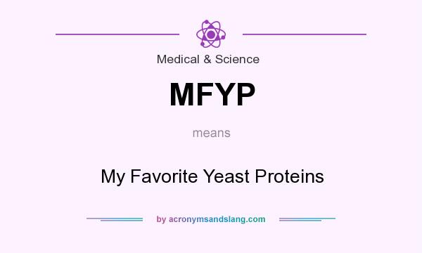 What does MFYP mean? It stands for My Favorite Yeast Proteins