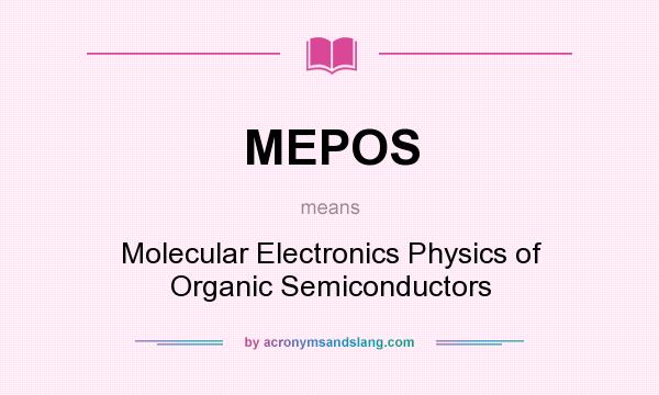 What does MEPOS mean? It stands for Molecular Electronics Physics of Organic Semiconductors