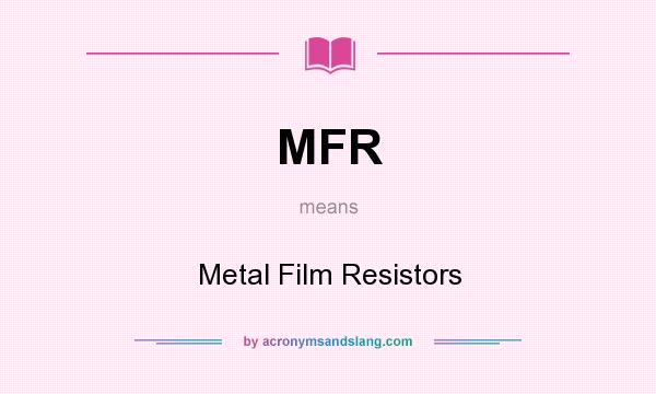 What does MFR mean? It stands for Metal Film Resistors