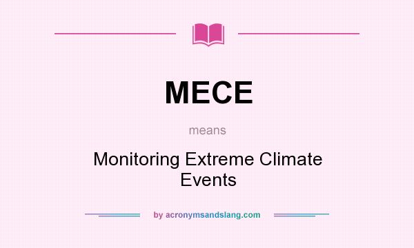 What does MECE mean? It stands for Monitoring Extreme Climate Events