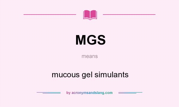 What does MGS mean? It stands for mucous gel simulants