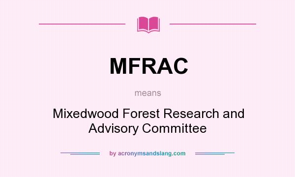 What does MFRAC mean? It stands for Mixedwood Forest Research and Advisory Committee