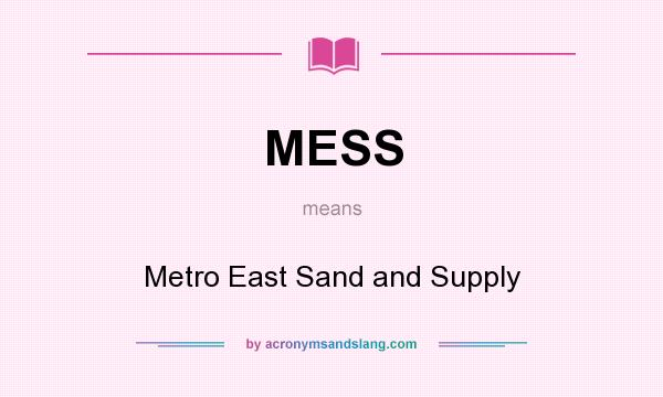 What does MESS mean? It stands for Metro East Sand and Supply