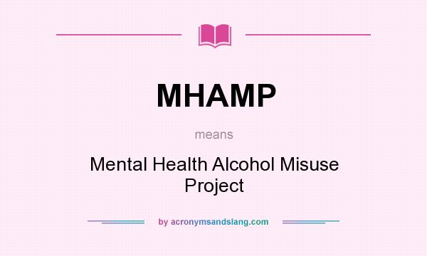 What does MHAMP mean? It stands for Mental Health Alcohol Misuse Project