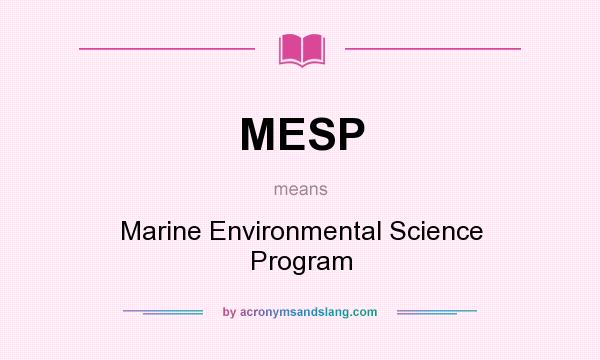 What does MESP mean? It stands for Marine Environmental Science Program