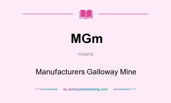 What does MGm mean? It stands for Manufacturers Galloway Mine