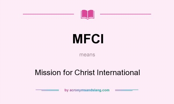What does MFCI mean? It stands for Mission for Christ International