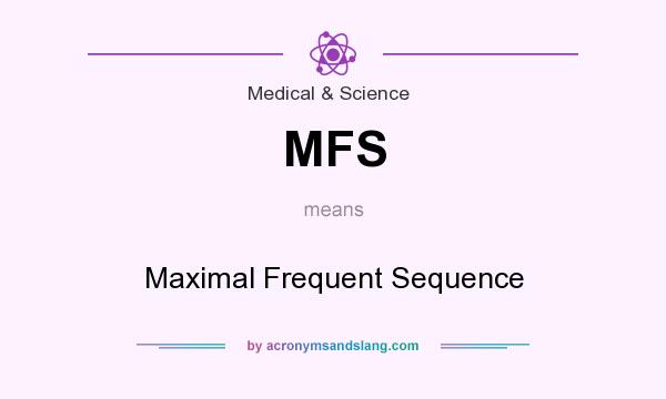 What does MFS mean? It stands for Maximal Frequent Sequence