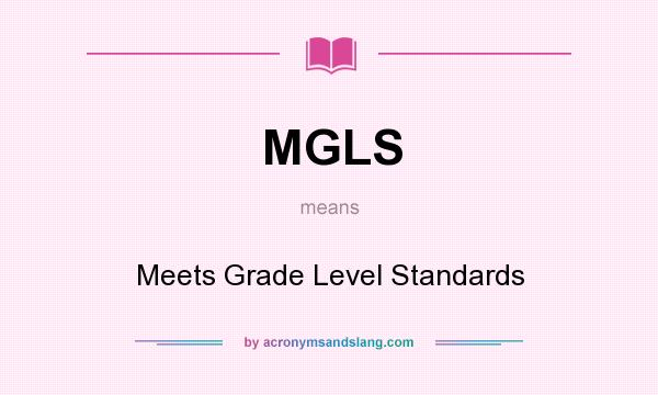 What does MGLS mean? It stands for Meets Grade Level Standards